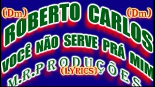 Você Não Serve Pra Mim-Roberto Carlos-(Lyrics)