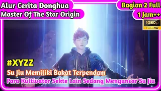 Su Jiu Memiliki Bakat Terpendam || Alur Cerita Donghua Master of the Star Origin Bagian 2 [1 Jam ++]