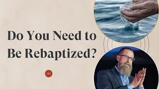 Do You Need to Be Rebaptized?