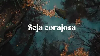 Seja forte e corajosa-  Reflexão e motivação