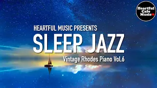 Sleep Jazz (Vintage Rhodes Piano) Vol.6【For Work / Study】Restaurants BGM, Lounge Music, shop BGM.