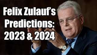 Felix Zulauf's Predictions for 2023 & 2024