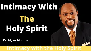 Intimacy with the Holy Spirit by Dr. Myles Munroe.