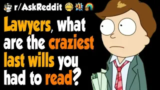 Lawyers, what are the craziest last wills you had to read?