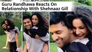 Guru Randhawa reacts on relationship with shehnaaz gill | Guru Randhawa | shehnaaz gill