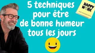 5 techniques pour être de bonne humeur tous les jours