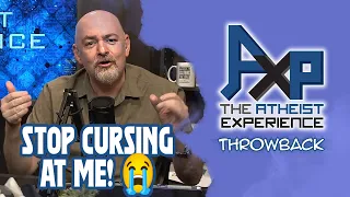 Stop Cursing At Me! 😭😭😭 | The Atheist Experience: Throwback