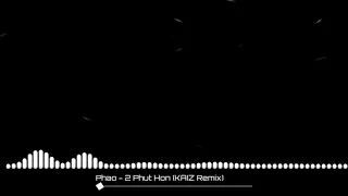 Phao - 2 Phut Hon (Kaiz Remix)