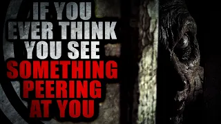 "If you ever think you see something peering at you from around a corner..." | Creepypasta Storytime