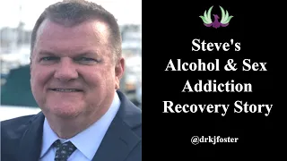 Steve's Alcohol and Sex Addiction Recovery Story