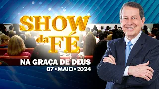 Show da Fé | Na graça de Deus (07/05/24)