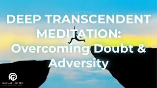 Deep transcendent Meditation to overcome doubt & adversity | Courage