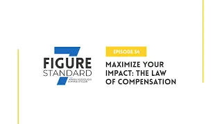 Episode 54: Maximize Your Impact: The Law of Compensation