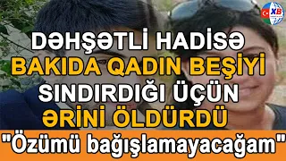 SON DƏQİQƏ! Bakıda qadın beşiyi sındıran ərini...."Özümü bağışlamayacağam"