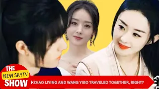 Zhao Liying and Wang Yibo traveled together, right?