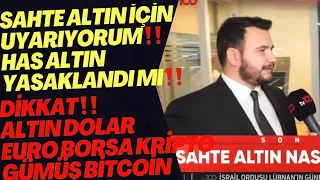 UYARIYORUM‼️Sahte Altın Dikkat.Has Altın Yasaklandı Mı? Altın Yorumları.Dolar Yorumları.Gümüş