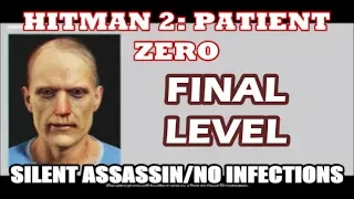 Hitman 2 - Patient Zero Final Level - Silent Assassin Guide/No Infections