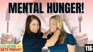 But How Do I Deal With Mental Hunger? – Life After Diets Episode 116