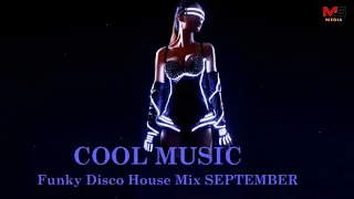 Funky Disco House Mix SEPTEMBER ~  Best Of COOL MUSIC Special Disco & Funky House Mix