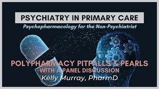 Polypharmacy Pitfalls & Pearls (w/ a Panel Discussion)