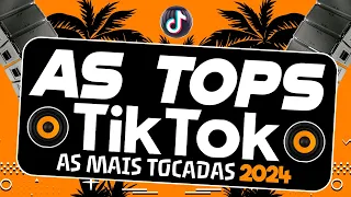 AS TOPS DO TIKTOK 2024 - SELEÇÃO MUSICAS DO TIK TOK 2024 - AS MAIS TOCADAS DO MOMENTO (TikTok Funk)