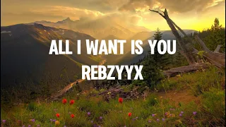 all I want is you - Rebzyyx (Lyrics- Best Clean Version)