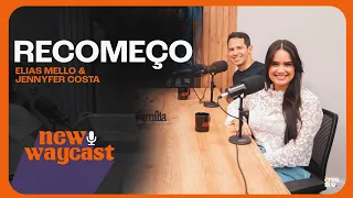 Recomeço | Elias Mello & Jennyfer Costa #NewWayCast