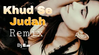 Khud Se Judah Remix  Dj IS SNG | Shrey Singhal | Bollywood Remix Song 2020 | New Hindi Song 2020