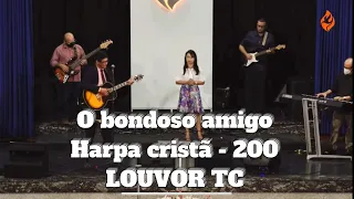 O bondoso amigo - Harpa Cristã 200 - LOUVOR TC (Quão bondoso amigo é Cristo)