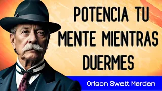 "Conecta con tu YO superior" - POTENCIA TU MENTE MIENTRAS DUERMES - Orison Swett Marden - AUDIOLIBRO