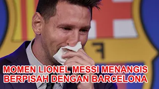 Momen Lionel Messi Menangis Haru Saat Meninggalkan Barcelona