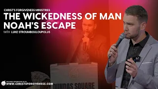 The Wickedness of Man | Noah's Escape | Luke S | CFM Toronto
