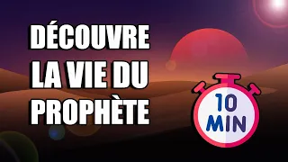 DÉCOUVRE LA VIE DU PROPHÈTE MUHAMMAD EN 10 MIN !