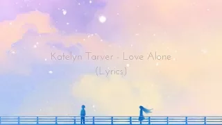 Katelyn Tarver - Love Alone (Lyrics)