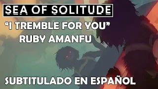 Sea of Solitude - I tremble for you - Ruby Amanfu - Trailer song - En español