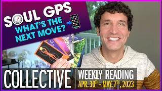 Weekly Collective Reading • Apr. 30 to May 7, 2023 • Soul GPS: What's the Next Move?