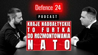 Ppłk rez. Maciej Korowaj: Kraje nadbałtyckie to furtka do rozmontowania NATO | Podcast Defence24