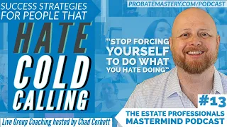 Success Strategies for People That Hate Cold-Calling | Estate Professionals Mastermind Podcast #13