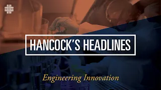 Hancock's Headlines: Engineering Innovation