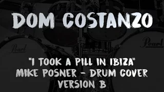 Mike Posner - "I Took a Pill in Ibiza" - Drum Cover - Dom Costanzo (Version B - 1 Cam RAW)