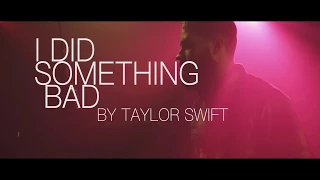 I Did Something Bad  ( Taylor Swift Cover)