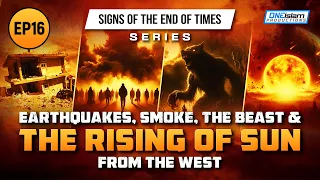 Earthquakes, Smoke, The Beast & Rising Of Sun From The West | Ep 16 | Signs of End of Times Series