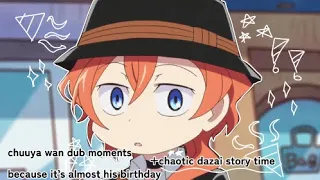 chuuya wan dub moments because it’s almost his birthday + chaotic dazai story time