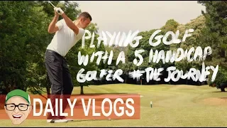 ON THE COURSE WITH A 5 HANDICAP GOLFER THE JOURNEY