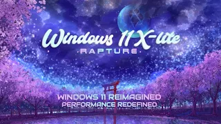 Windows 11 X-Lite 'Rapture' 🔥 Windows 11 Reimagined. Performance Redefined!