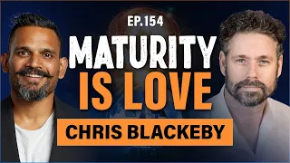 Maturity Is Love with Chris Blackeby | FUSE LIFE PODCAST 154