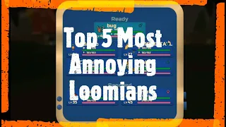 Top 5 Most Annoying Loomians. Loomian Legacy.