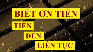 BIẾT ƠN TIỀN - Tiền đến liên tục || Ám thị tiềm thức Luật hấp dẫn