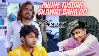 Mujhe Tushar Silawat Bana Do | Shanuzz Salon