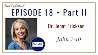 John 7-10 Part 2 • Dr. Jenet Erickson • Apr. 24 - Apr. 30 • Come Follow Me